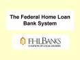 The Federal Home Loan Bank System PowerPoint PPT Presentation