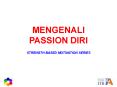 MENGENALI PASSION DIRI STRENGTH BASED MOTIVATION SERIES PowerPoint PPT Presentation
