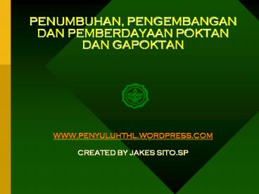 PENUMBUHAN, PENGEMBANGAN DAN PEMBERDAYAAN POKTAN DAN GAPOKTAN