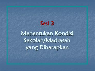 Sesi 3 Menentukan Kondisi Sekolah/Madrasah yang Diharapkan