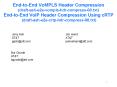 End-to-End VoMPLS Header Compression (draft-ash-e2e-vompls-hdr-compress-00.txt) End-to-End VoIP Header Compression Using cRTP (draft-ash-e2e-crtp-hdr-compress-00.txt) PowerPoint PPT Presentation