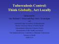 Tuberculosis Control: Think Globally, Act Locally PowerPoint PPT Presentation