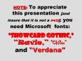 NOTE: To appreciate this presentation [and insure that it is not a mess], you need Microsoft fonts:   PowerPoint PPT Presentation