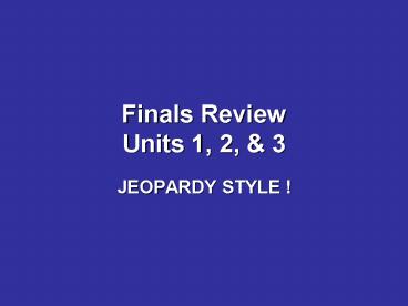 Finals Review Units 1, 2,