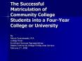 The Successful Matriculation of Community College Students into a Four-Year College or University PowerPoint PPT Presentation