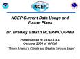 NCEP Current Data Usage and Future Plans  Dr. Bradley Ballish NCEP/NCO/PMB Presentation to JAG/ODAA October 2008 at OFCM PowerPoint PPT Presentation