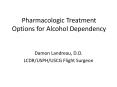 Pharmacologic Treatment Options for Alcohol Dependency PowerPoint PPT Presentation