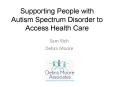 Supporting People with Autism Spectrum Disorder to Access Health Care PowerPoint PPT Presentation