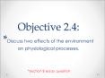 Objective 2.4: *Discuss two effects of the environment on physiological processes.   *section B essay question PowerPoint PPT Presentation