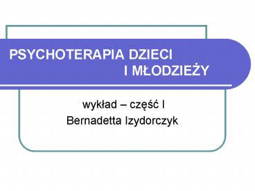 PSYCHOTERAPIA DZIECI                I MLODZIEZY