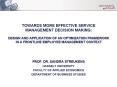 TOWARDS MORE EFFECTIVE SERVICE MANAGEMENT DECISION MAKING: DESIGN AND APPLICATION OF AN OPTIMIZATION FRAMEWORK IN A FRONTLINE EMPLOYEE MANAGEMENT CONTEXT PowerPoint PPT Presentation