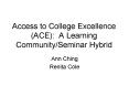 Access to College Excellence (ACE): A Learning Community/Seminar Hybrid PowerPoint PPT Presentation
