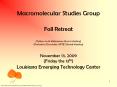 Macromolecular Studies Group  Fall Retreat (Follow-on to Midsummer Macro Meeting) (Prelude to December APTEC Board Meeting) November 13, 2009 (Friday the 13th) Louisiana Emerging Technology Center PowerPoint PPT Presentation