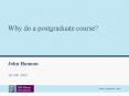 Why do a postgraduate course? PowerPoint PPT Presentation