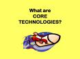 What are CORE TECHNOLOGIES? PowerPoint PPT Presentation
