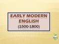 EARLY MODERN ENGLISH (1500-1800) PowerPoint PPT Presentation