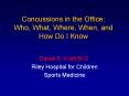 Concussions in the Office: Who, What, Where, When, and How Do I Know PowerPoint PPT Presentation