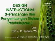 DESIGN .INSTRUCTIONAL (Perancangan dan Pengembangan Sistem Pembelajaran )