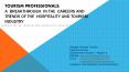 TOURISM PROFESSIONALS: A breakthrough in the careers and trends of the hospitality and tourism industry PowerPoint PPT Presentation