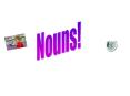 Nouns! PowerPoint PPT Presentation