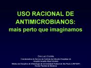 USO RACIONAL DE ANTIMICROBIANOS: mais perto que imaginamos