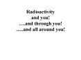 Radioactivity and you!  PowerPoint PPT Presentation