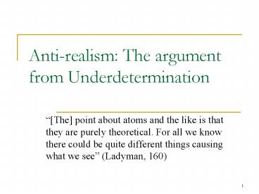 Anti-realism: The argument from Underdetermination