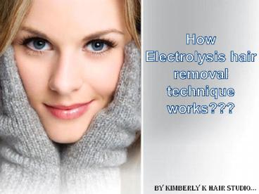 How Electrolysis hair removal technique works
