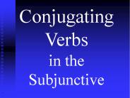 Conjugating Verbs in the Subjunctive