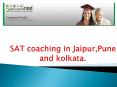 SAT coaching in Jaipur,Pune and kolkata. PowerPoint PPT Presentation