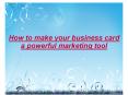 How to make your business card a powerful marketing tool PowerPoint PPT Presentation