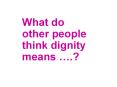 What do other people think dignity means  PowerPoint PPT Presentation