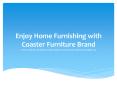Enjoy Home Furnishing with Coaster Furniture Brand