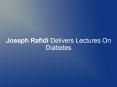 Joseph Rafidi Delivers Lectures On Diabetes PowerPoint PPT Presentation