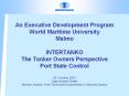 An Executive Development Program World Maritime University Malmo INTERTANKO The Tanker Owners Perspective Port State Control 19th October 2007. Capt Howard Snaith Director, Marine, Ports Terminal Environmental PowerPoint PPT Presentation