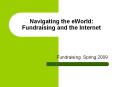 Navigating the eWorld: Fundraising and the Internet PowerPoint PPT Presentation