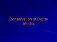 Conservation of Digital Media PowerPoint PPT Presentation