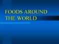 FOODS AROUND THE WORLD PowerPoint PPT Presentation