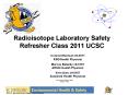 Radioisotope Laboratory Safety Refresher Class 2011 UCSC PowerPoint PPT Presentation