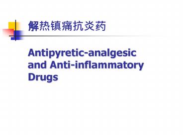 Antipyretic-analgesic and Anti-inflammatory Drugs