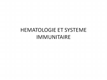 HEMATOLOGIE ET SYSTEME IMMUNITAIRE
