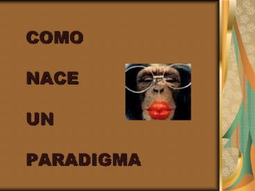 COMO  NACE  UN  PARADIGMA