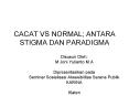 CACAT VS NORMAL; ANTARA STIGMA DAN PARADIGMA PowerPoint PPT Presentation