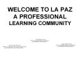 WELCOME TO LA PAZ A PROFESSIONAL LEARNING COMMUNITY PowerPoint PPT Presentation