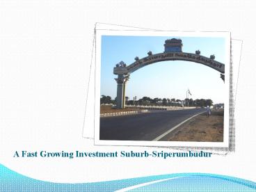 A Fast Growing Investment Suburb - Sriperumbudur