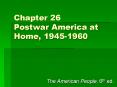 Chapter 26 Postwar America at Home, 1945-1960 PowerPoint PPT Presentation