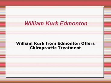 William Kurk from Edmonton Offers Chiropractic Treatment