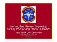 Nursing Peer Review: Improving Nursing Practice and Patient Outcomes Naval Health Clinic Cherry Point Sandra Ludwick and CAPT Denise Smith AAACN Tri-Service Pre-Conference Chicago, Il 16 April 2008 PowerPoint PPT Presentation