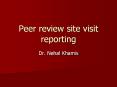 Peer review site visit reporting PowerPoint PPT Presentation