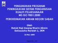 PENGUKUHAN PROGRAM PENINGKATAN SISTEM PENGURUSAN KUALITI PELAKSANAAN                  MS ISO 9001:2000           PERKHIDMATAN AWAM NEGERI SABAH  Oleh Datuk Haji Awang Sharin Alimin Setiausaha Rendah 1, JKM 22 Mac 2005 PowerPoint PPT Presentation